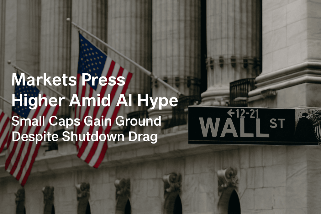 Markets Press Higher Amid AI Hype, Small Caps Gain Ground Despite Shutdown Drag